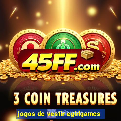 jogos de vestir egirlgames
